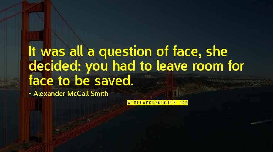 Hamlet Is Not Crazy Quotes By Alexander McCall Smith: It was all a question of face, she Hamlet Is Not Crazy Quotes By Alexander McCall Smith: It was all a question of face, she