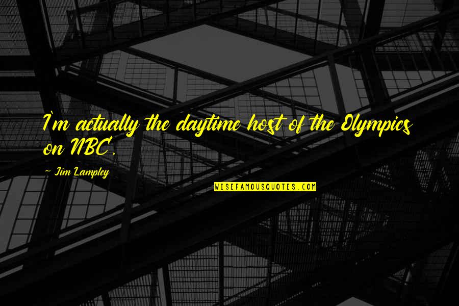 Hamlet Literary Devices Quotes By Jim Lampley: I'm actually the daytime host of the Olympics Hamlet Literary Devices Quotes By Jim Lampley: I'm actually the daytime host of the Olympics