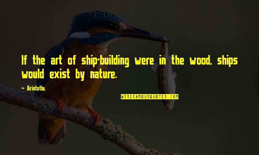 Hamlet Misogyny Quotes By Aristotle.: If the art of ship-building were in the