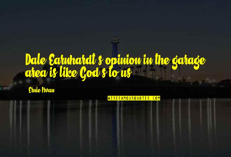 Hamlet Moral Dilemma Quotes By Ernie Irvan: Dale Earnhardt's opinion in the garage area is