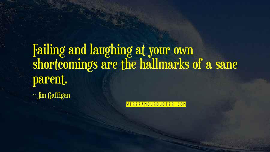 Hamlet Moral Dilemma Quotes By Jim Gaffigan: Failing and laughing at your own shortcomings are