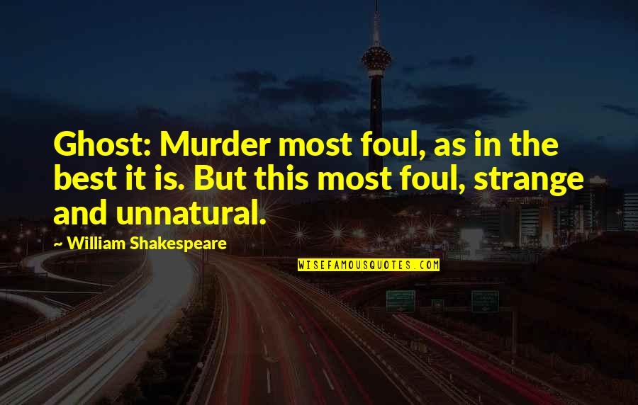 Hamlet Murder Quotes By William Shakespeare: Ghost: Murder most foul, as in the best Hamlet Murder Quotes By William Shakespeare: Ghost: Murder most foul, as in the best