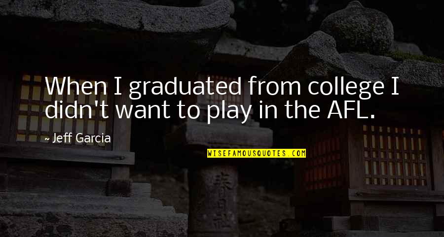 Hamlet Mystery Of Death Quotes By Jeff Garcia: When I graduated from college I didn't want