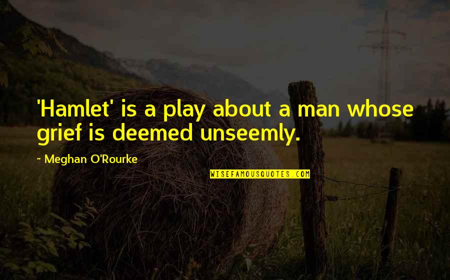 Hamlet Play Within A Play Quotes By Meghan O'Rourke: 'Hamlet' is a play about a man whose