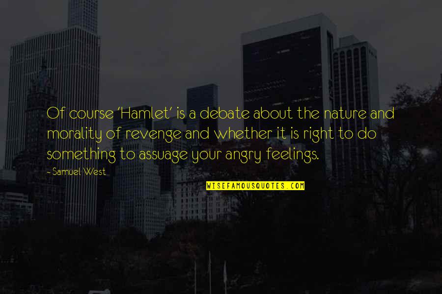 Hamlet Revenge Quotes By Samuel West: Of course 'Hamlet' is a debate about the