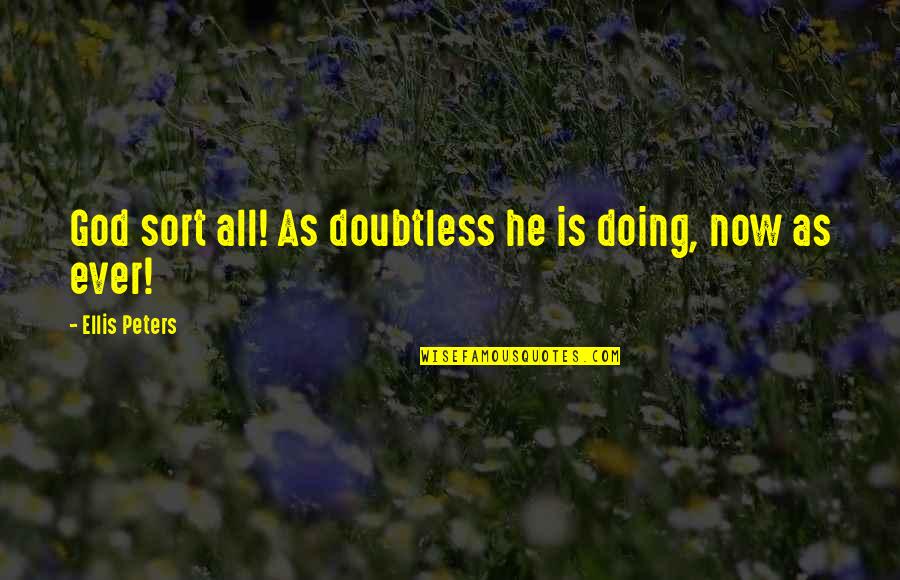 Hamlet Romantic Quotes By Ellis Peters: God sort all! As doubtless he is doing, Hamlet Romantic Quotes By Ellis Peters: God sort all! As doubtless he is doing,