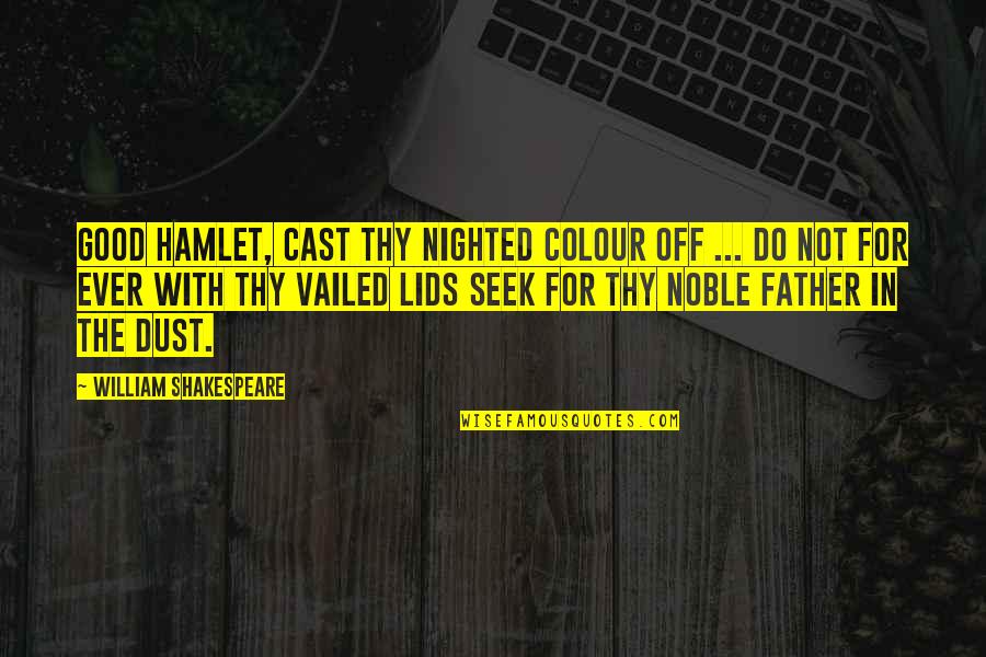 Hamlet S Father Quotes By William Shakespeare: Good Hamlet, cast thy nighted colour off ... Hamlet S Father Quotes By William Shakespeare: Good Hamlet, cast thy nighted colour off ...