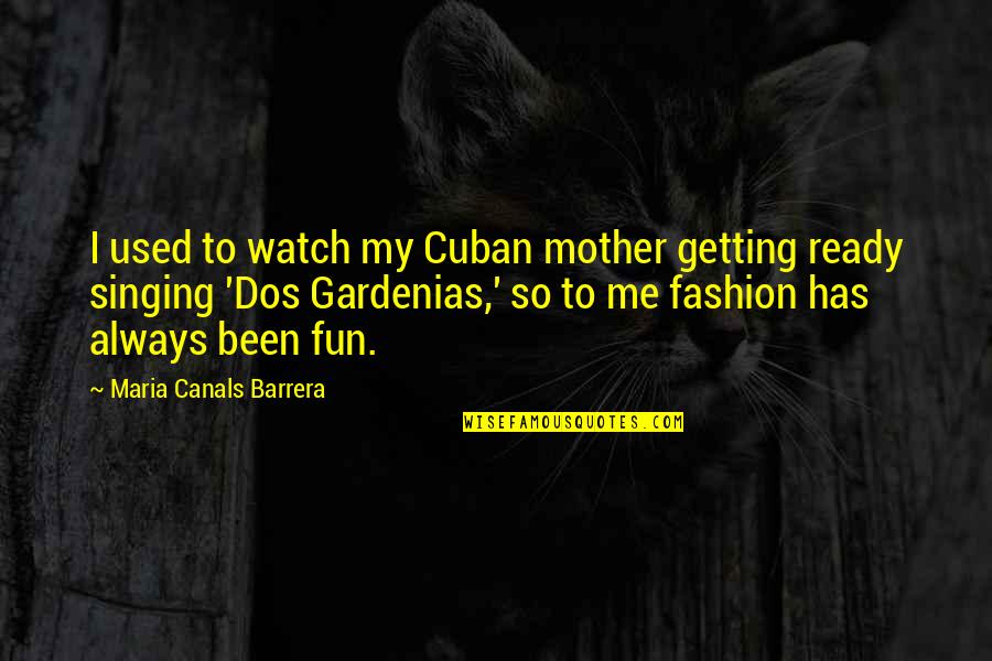 Hamlet Self Deprecating Quotes By Maria Canals Barrera: I used to watch my Cuban mother getting
