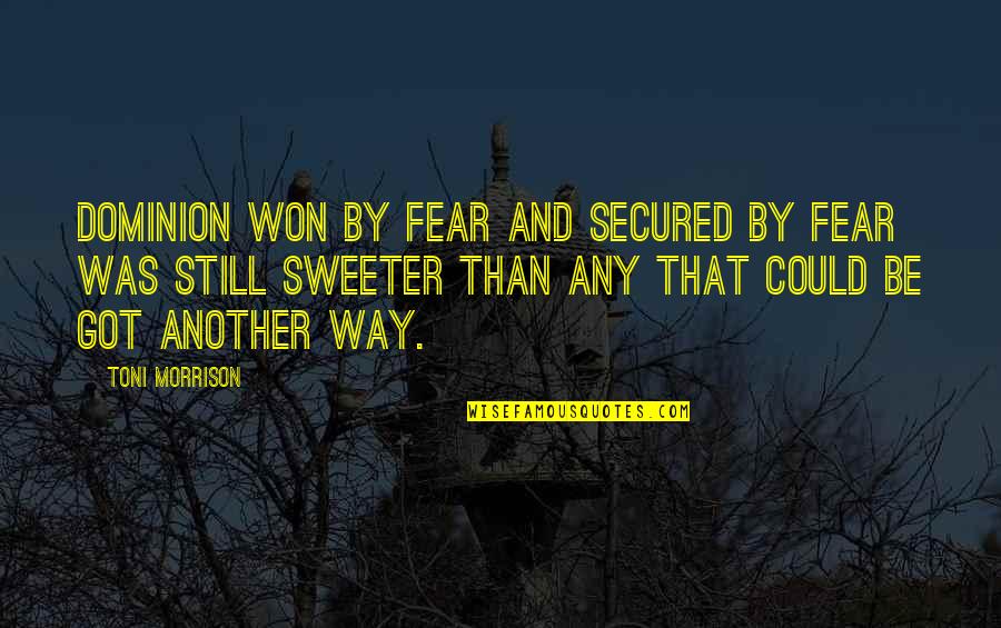 Hamlet Self Deprecating Quotes By Toni Morrison: Dominion won by fear and secured by fear