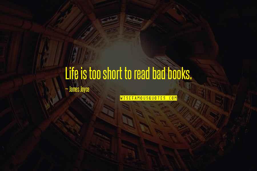 Hamlet Self Hatred Quotes By James Joyce: Life is too short to read bad books.