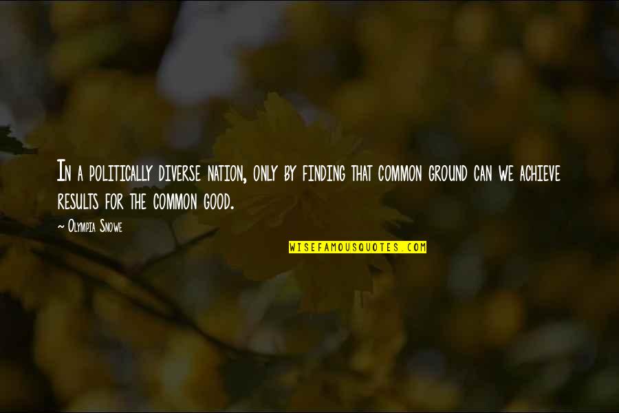 Hamlet Sorrow Quotes By Olympia Snowe: In a politically diverse nation, only by finding Hamlet Sorrow Quotes By Olympia Snowe: In a politically diverse nation, only by finding
