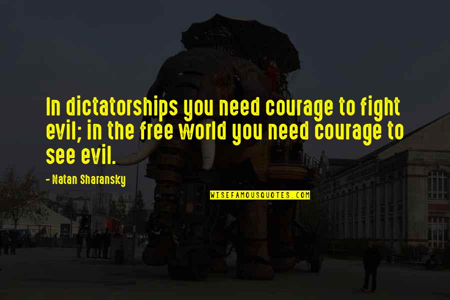 Hamlet Sword Fight Quotes By Natan Sharansky: In dictatorships you need courage to fight evil;