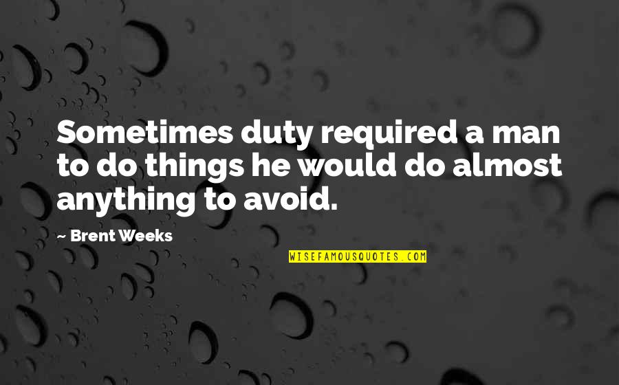Hamlet Treason Quotes By Brent Weeks: Sometimes duty required a man to do things