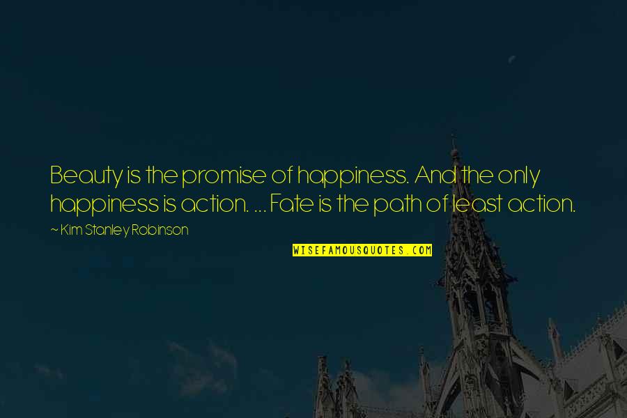 Hamlet Vs. Fortinbras Quotes By Kim Stanley Robinson: Beauty is the promise of happiness. And the