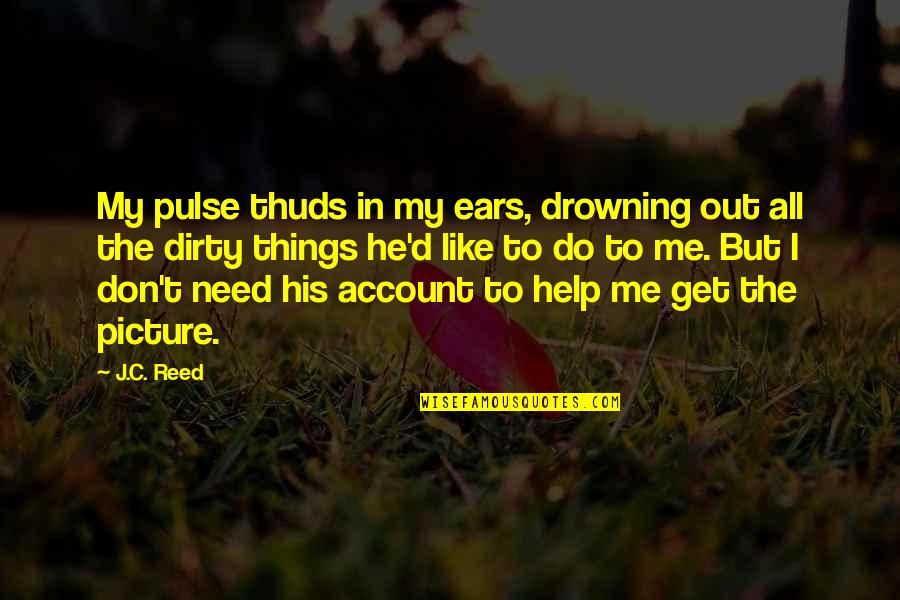 Hamlet's Depression Quotes By J.C. Reed: My pulse thuds in my ears, drowning out