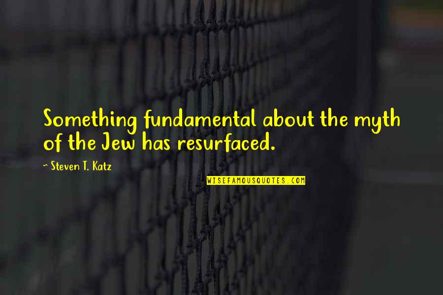 Hamlet's Flaw Quotes By Steven T. Katz: Something fundamental about the myth of the Jew