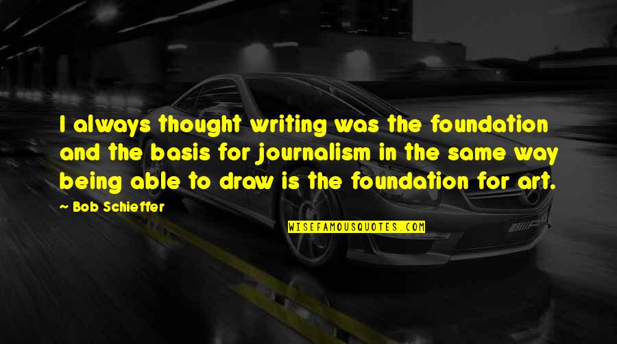 Hamlets Mental State Quotes By Bob Schieffer: I always thought writing was the foundation and Hamlets Mental State Quotes By Bob Schieffer: I always thought writing was the foundation and