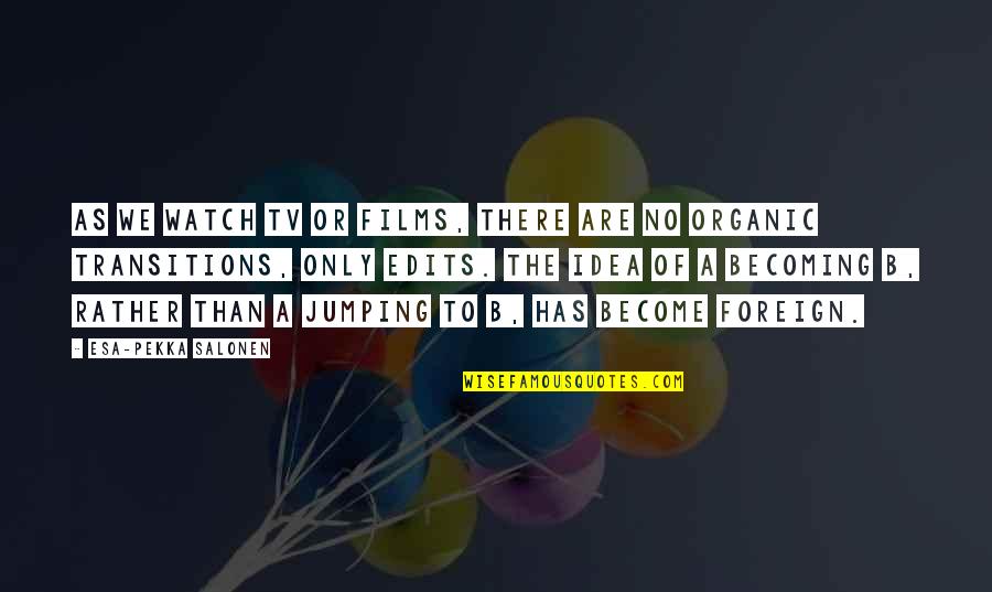 Hamlet's Sanity Quotes Quotes By Esa-Pekka Salonen: As we watch TV or films, there are Hamlet's Sanity Quotes Quotes By Esa-Pekka Salonen: As we watch TV or films, there are