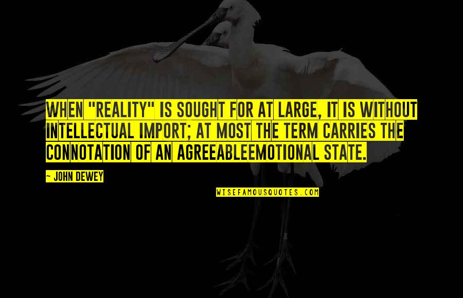 Hamlet's Sanity Quotes Quotes By John Dewey: When "reality" is sought for at large, it Hamlet's Sanity Quotes Quotes By John Dewey: When "reality" is sought for at large, it