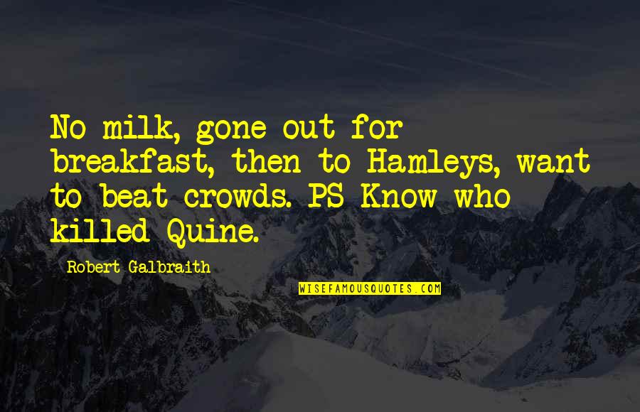 Hamleys Quotes By Robert Galbraith: No milk, gone out for breakfast, then to Hamleys Quotes By Robert Galbraith: No milk, gone out for breakfast, then to