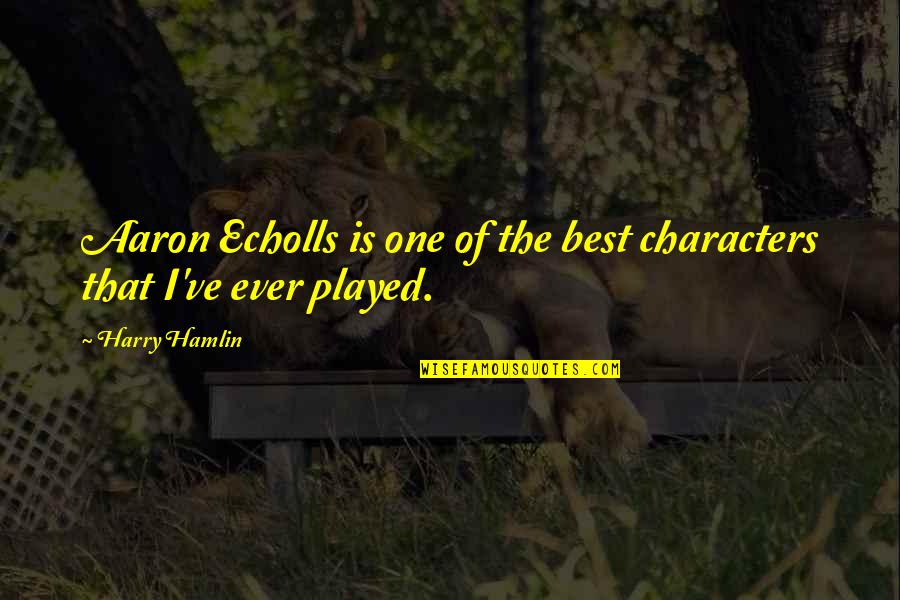 Hamlin Quotes By Harry Hamlin: Aaron Echolls is one of the best characters