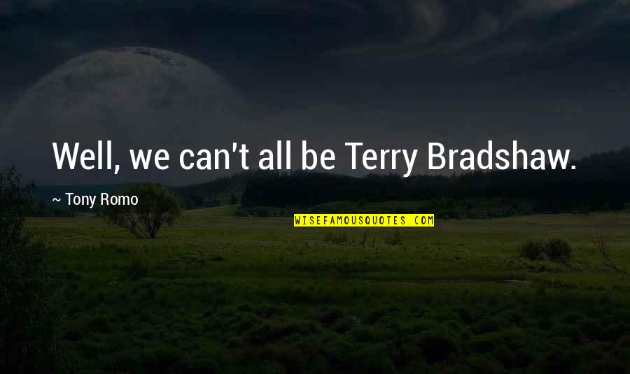 Hamlin Quotes By Tony Romo: Well, we can't all be Terry Bradshaw. Hamlin Quotes By Tony Romo: Well, we can't all be Terry Bradshaw.
