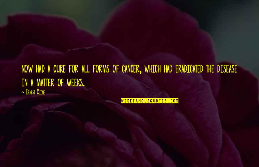 Hamling Hill Quotes By Ernest Cline: now had a cure for all forms of Hamling Hill Quotes By Ernest Cline: now had a cure for all forms of