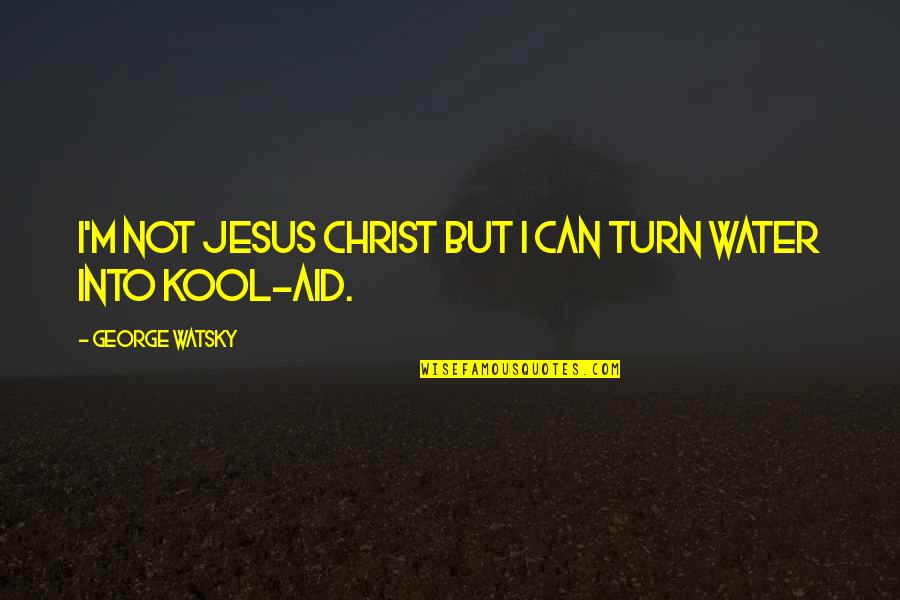 Hamling Hill Quotes By George Watsky: I'm not Jesus Christ but I can turn Hamling Hill Quotes By George Watsky: I'm not Jesus Christ but I can turn