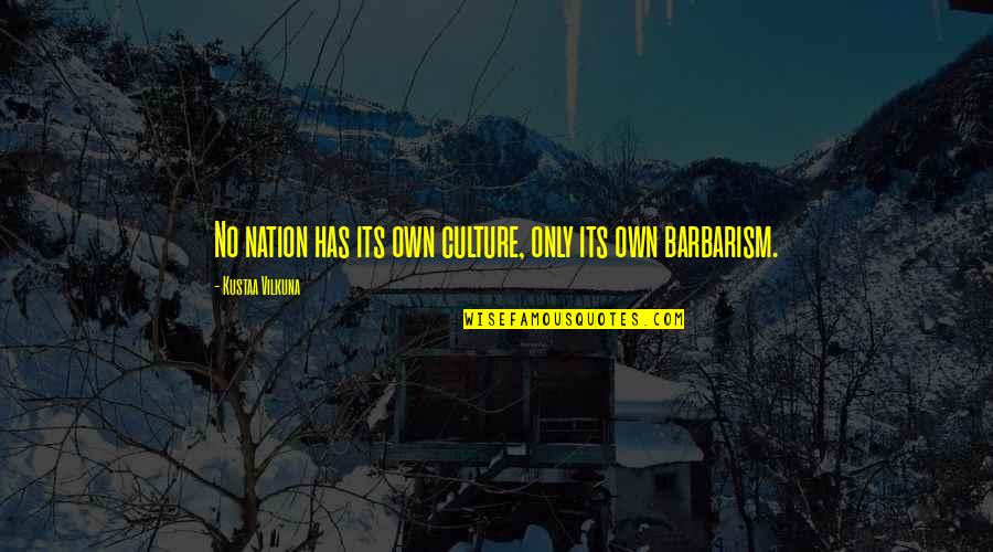 Hamling Jeffery Quotes By Kustaa Vilkuna: No nation has its own culture, only its Hamling Jeffery Quotes By Kustaa Vilkuna: No nation has its own culture, only its