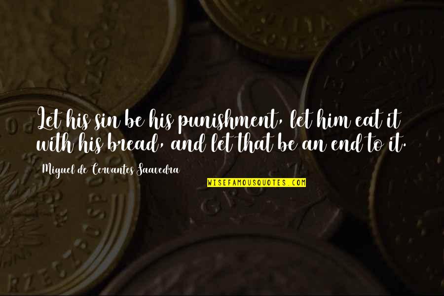 Hamling Jeffery Quotes By Miguel De Cervantes Saavedra: Let his sin be his punishment, let him Hamling Jeffery Quotes By Miguel De Cervantes Saavedra: Let his sin be his punishment, let him