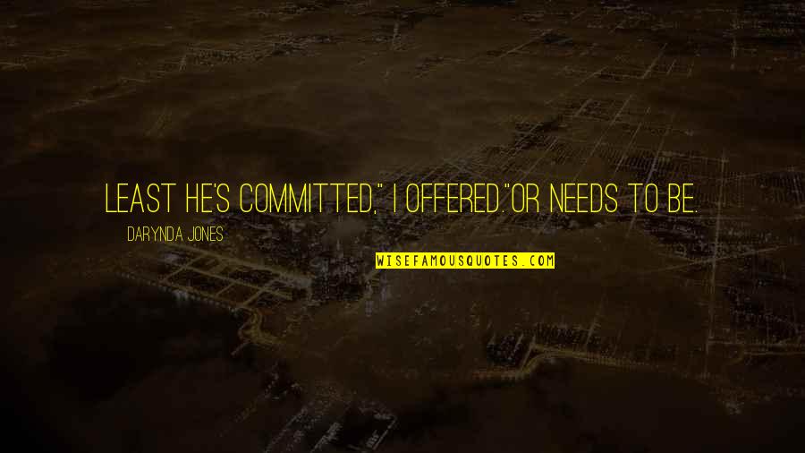Hamlyn Quotes By Darynda Jones: Least he's committed," I offered."Or needs to be. Hamlyn Quotes By Darynda Jones: Least he's committed," I offered."Or needs to be.