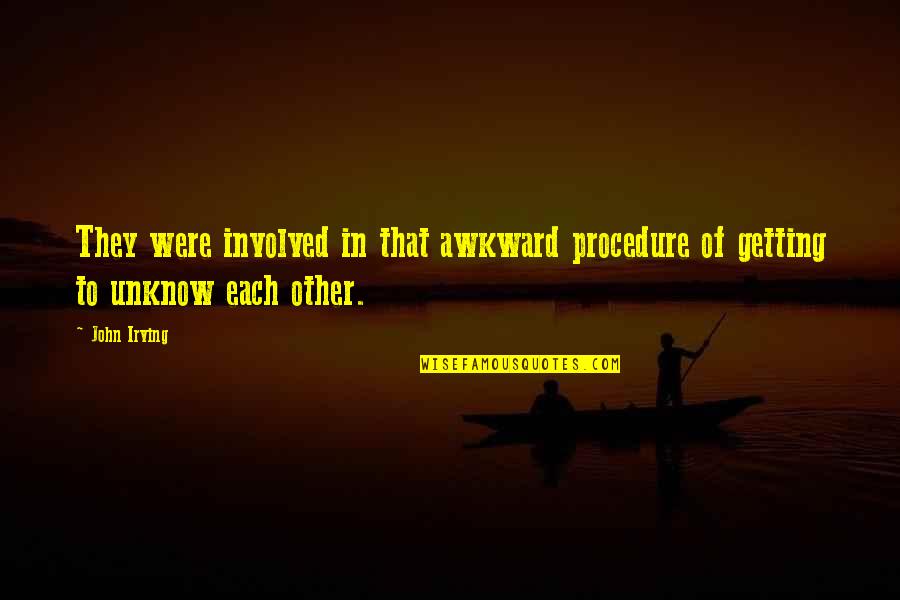 Hamlyn Quotes By John Irving: They were involved in that awkward procedure of