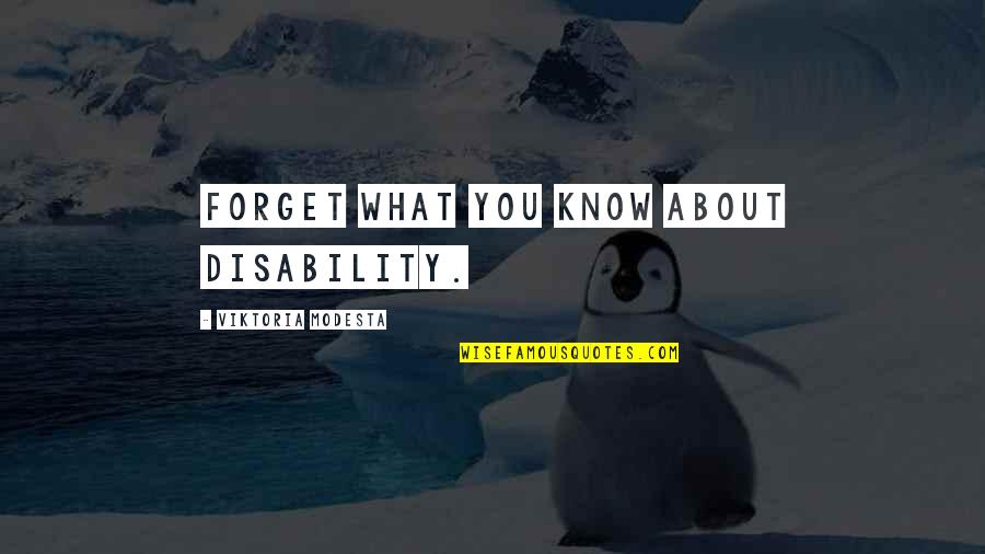 Hamlyn Quotes By Viktoria Modesta: Forget what you know about disability. Hamlyn Quotes By Viktoria Modesta: Forget what you know about disability.