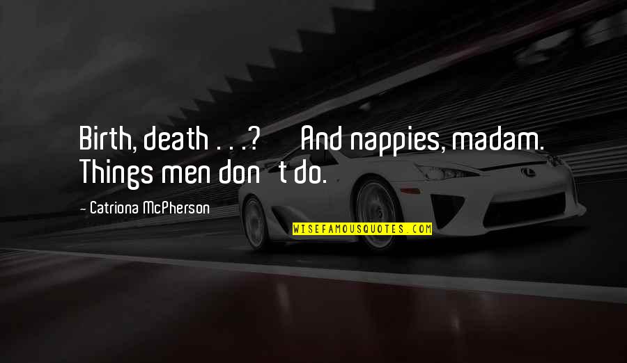 Hamm Piggy Bank Quotes By Catriona McPherson: Birth, death . . .?' 'And nappies, madam.