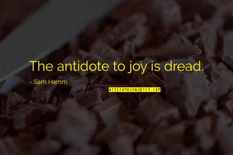 Hamm Quotes By Sam Hamm: The antidote to joy is dread.