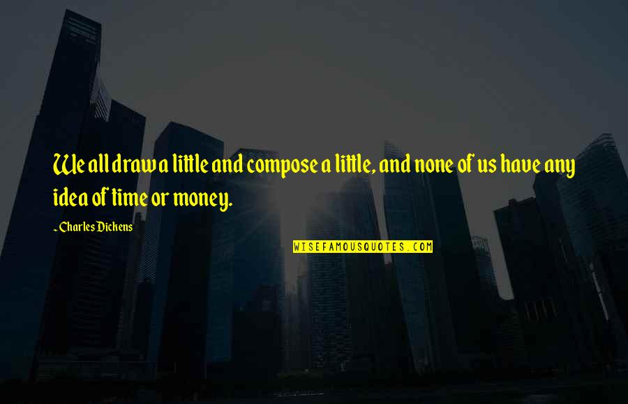 Hammadi Amor Quotes By Charles Dickens: We all draw a little and compose a