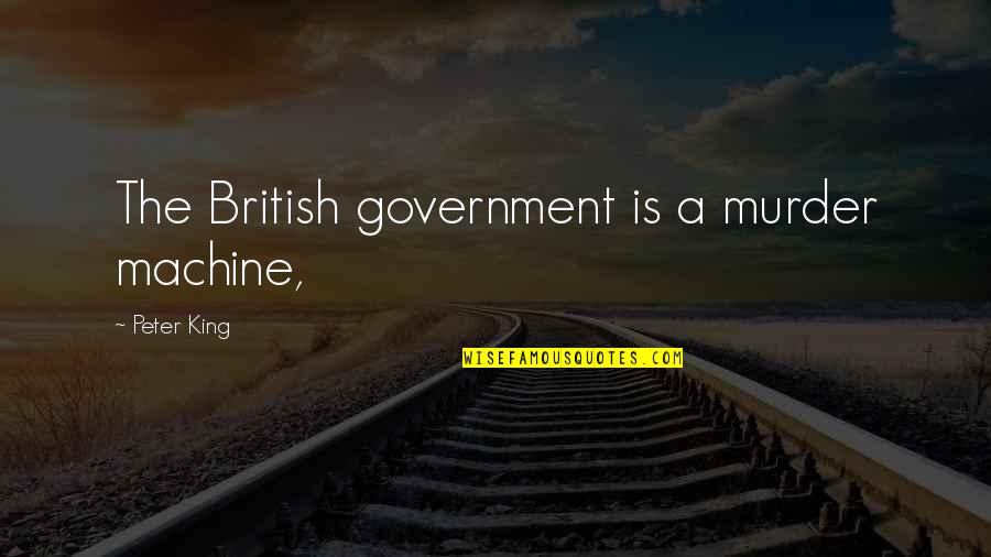 Hammaker Plumbing Quotes By Peter King: The British government is a murder machine,