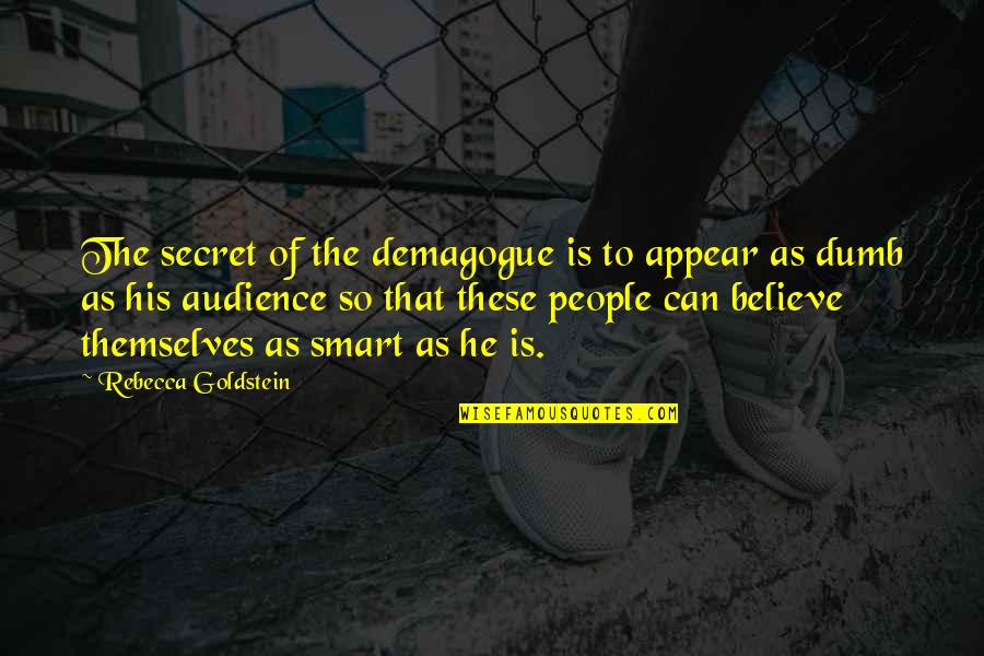 Hammam Quotes By Rebecca Goldstein: The secret of the demagogue is to appear