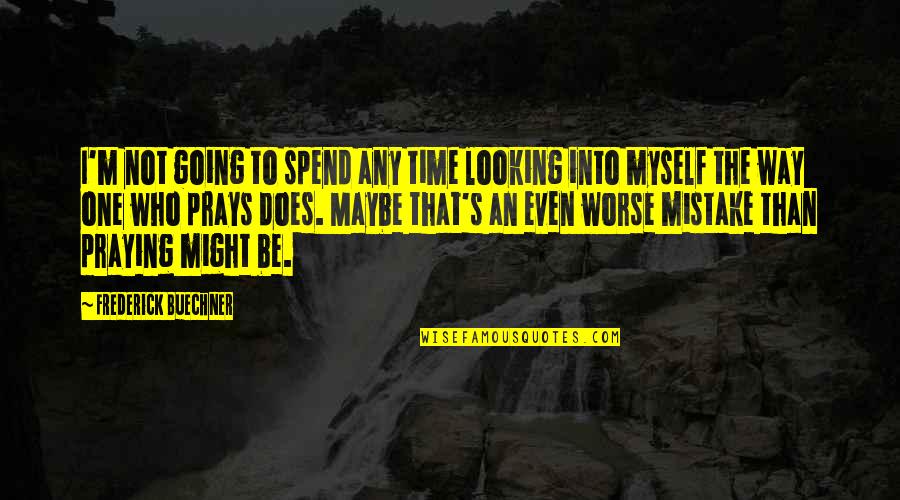 Hammanit Quotes By Frederick Buechner: I'm not going to spend any time looking