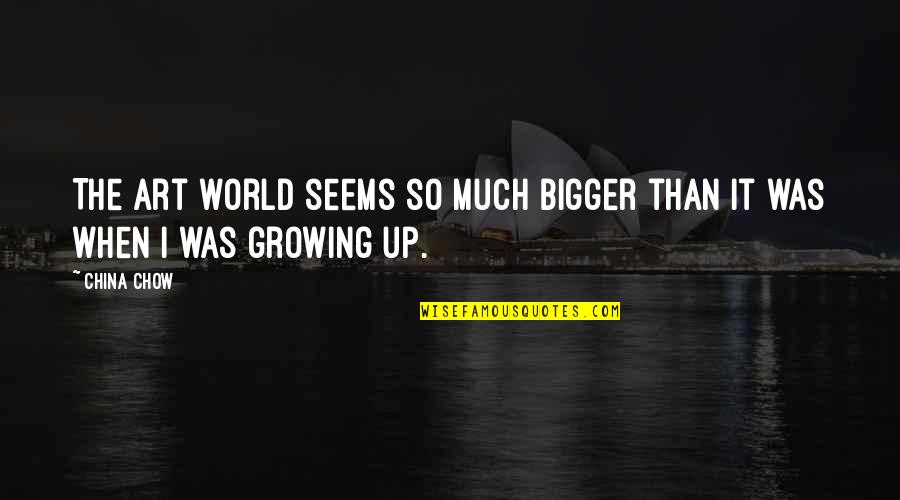 Hammanta Quotes By China Chow: The art world seems so much bigger than