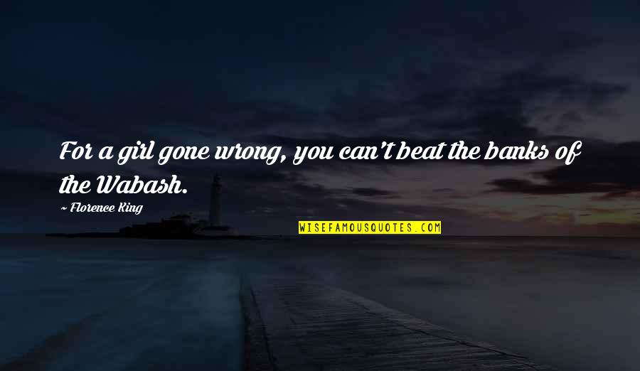 Hammanta Quotes By Florence King: For a girl gone wrong, you can't beat Hammanta Quotes By Florence King: For a girl gone wrong, you can't beat