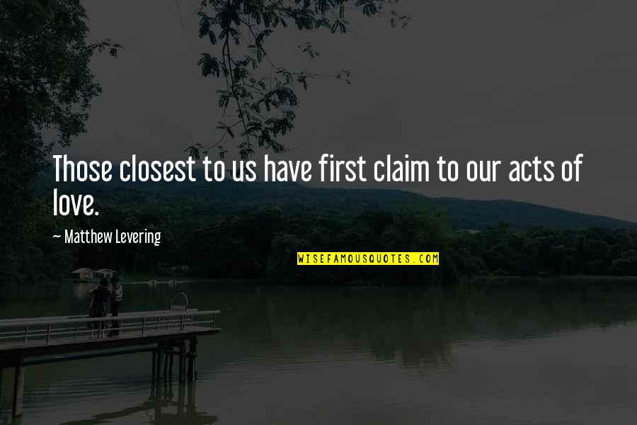 Hammarlee House Quotes By Matthew Levering: Those closest to us have first claim to