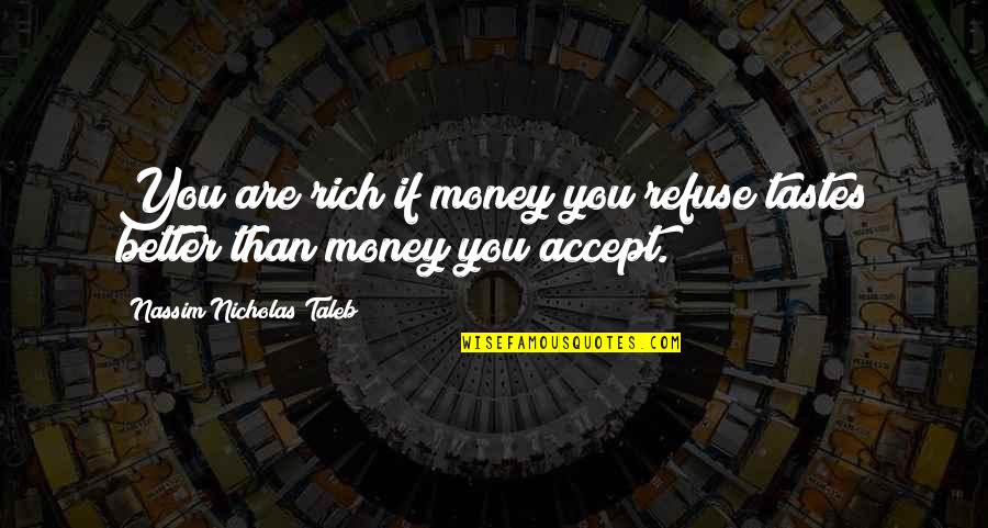 Hammarlund Quotes By Nassim Nicholas Taleb: You are rich if money you refuse tastes Hammarlund Quotes By Nassim Nicholas Taleb: You are rich if money you refuse tastes