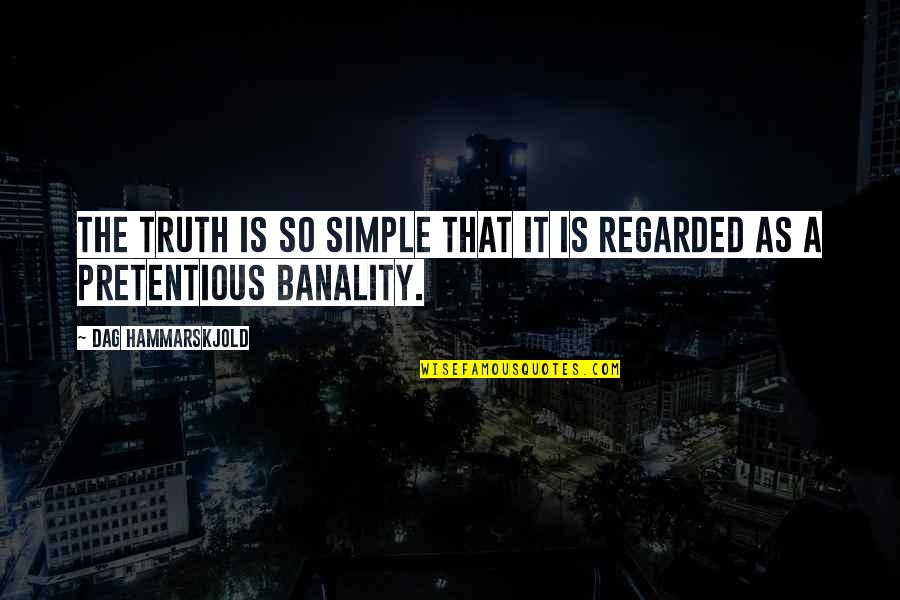 Hammarskjold Dag Quotes By Dag Hammarskjold: The truth is so simple that it is