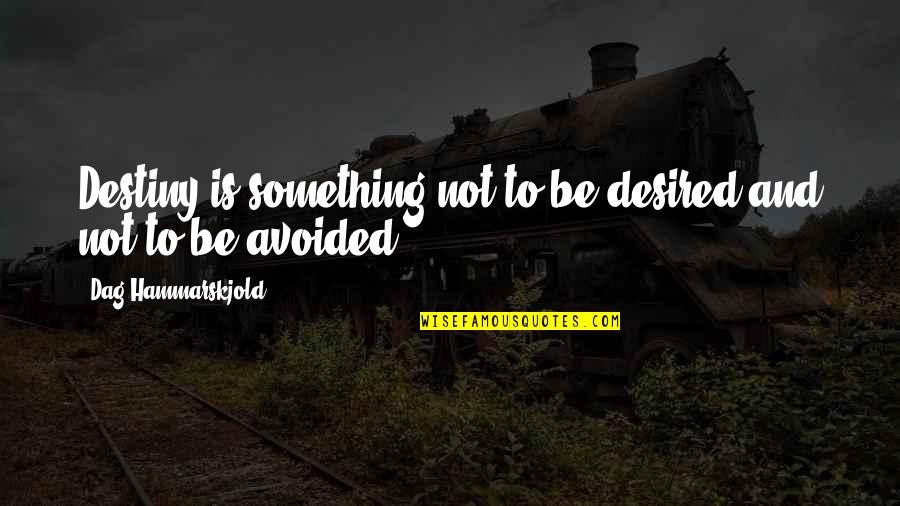 Hammarskjold Dag Quotes By Dag Hammarskjold: Destiny is something not to be desired and