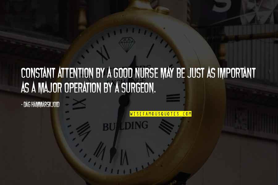 Hammarskjold Dag Quotes By Dag Hammarskjold: Constant attention by a good nurse may be