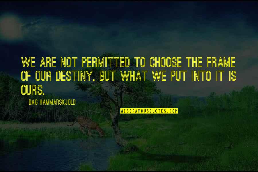 Hammarskjold Dag Quotes By Dag Hammarskjold: We are not permitted to choose the frame