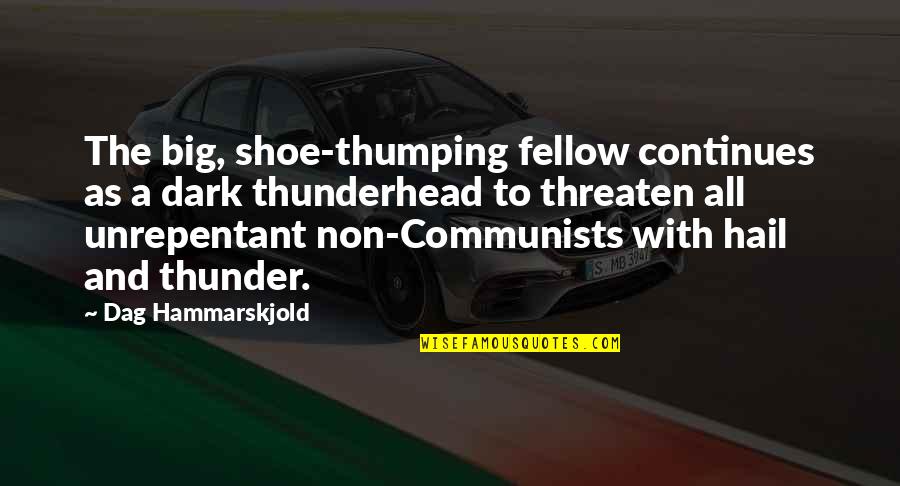Hammarskjold Dag Quotes By Dag Hammarskjold: The big, shoe-thumping fellow continues as a dark