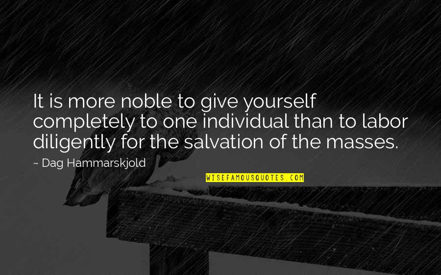 Hammarskjold Dag Quotes By Dag Hammarskjold: It is more noble to give yourself completely