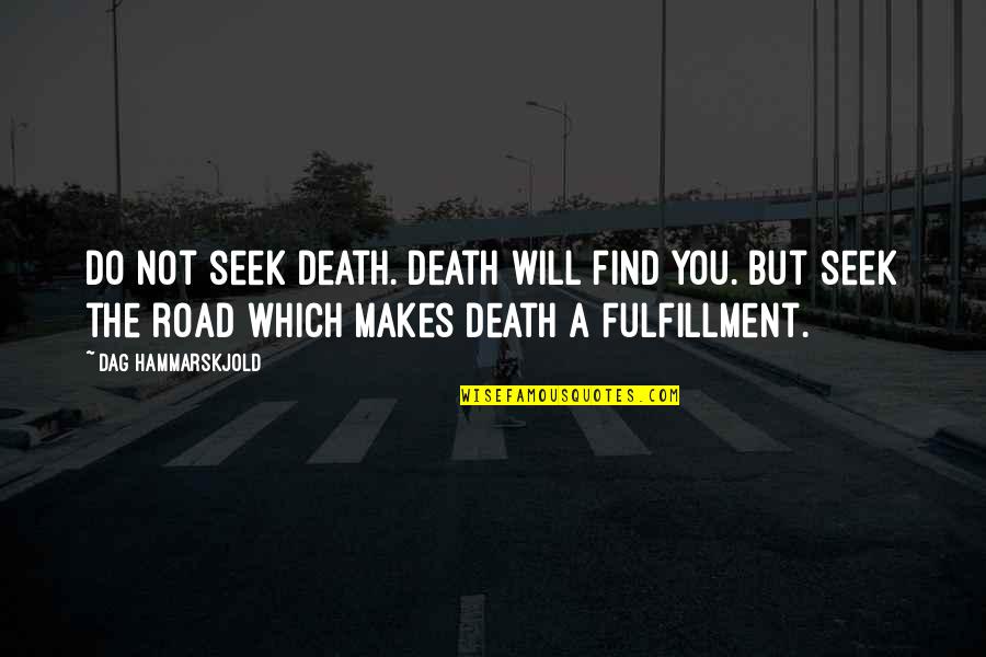Hammarskjold Death Quotes By Dag Hammarskjold: Do not seek death. Death will find you.